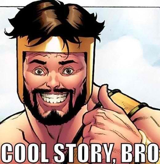 cool story bro tell it again. cool story bro. cool story bro