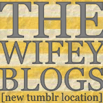 The Wifey Blogs!
