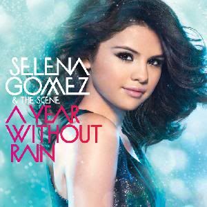 Free Selena Gomez Songs on Selena Gomez   The Scene   A Year Without Rain  Single  2010  320kbps